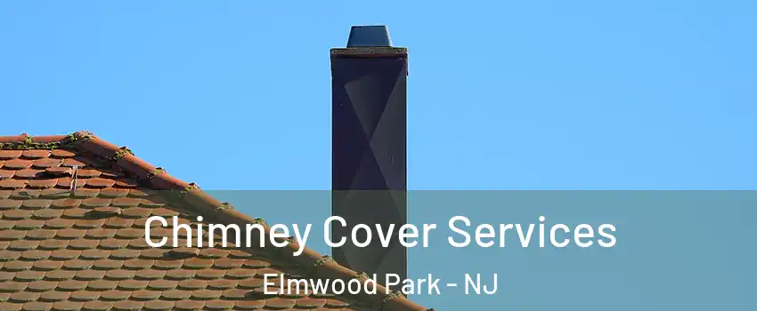  Chimney Cover Services Elmwood Park - NJ