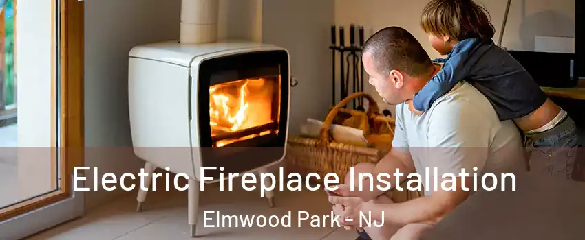  Electric Fireplace Installation Elmwood Park - NJ