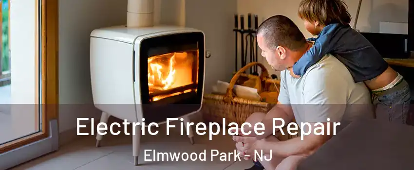  Electric Fireplace Repair Elmwood Park - NJ