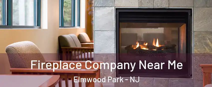  Fireplace Company Near Me Elmwood Park - NJ