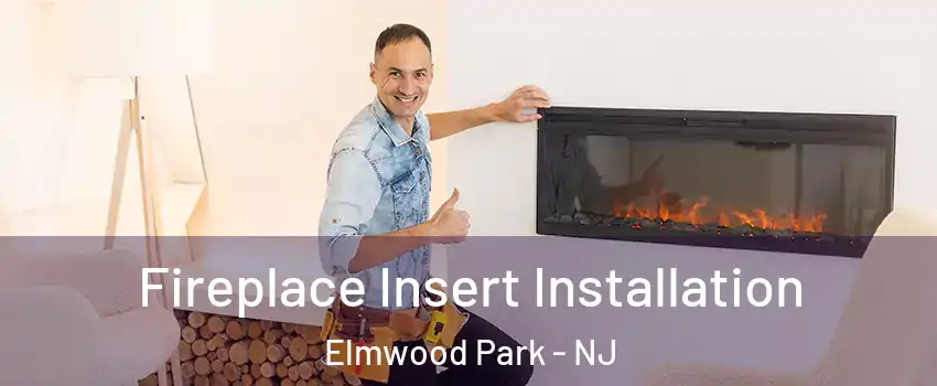  Fireplace Insert Installation Elmwood Park - NJ