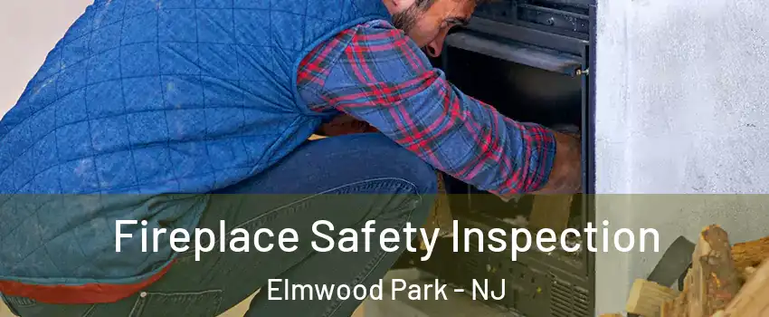  Fireplace Safety Inspection Elmwood Park - NJ