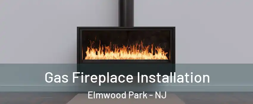  Gas Fireplace Installation Elmwood Park - NJ