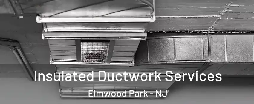 Insulated Ductwork Services Elmwood Park - NJ