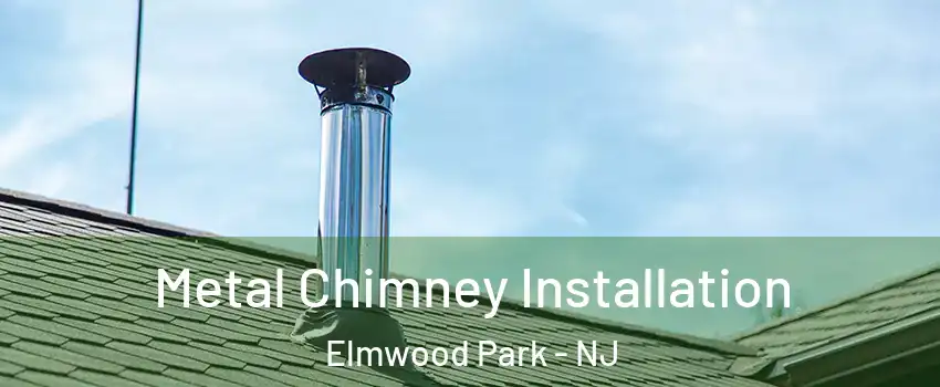  Metal Chimney Installation Elmwood Park - NJ