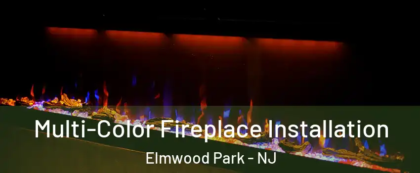  Multi-Color Fireplace Installation Elmwood Park - NJ