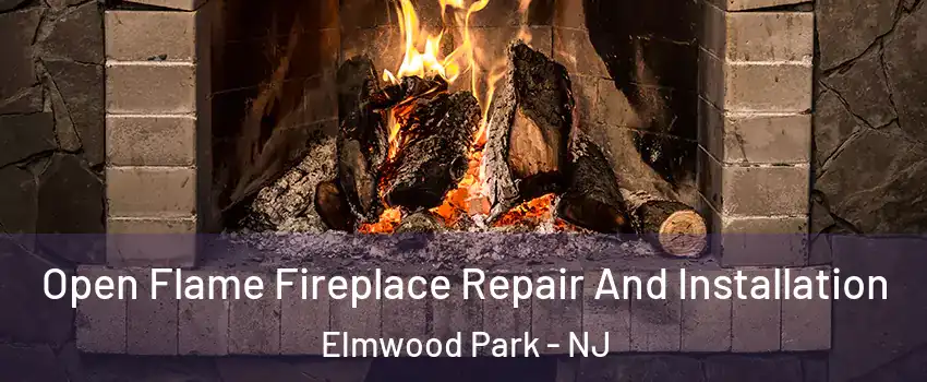  Open Flame Fireplace Repair And Installation Elmwood Park - NJ