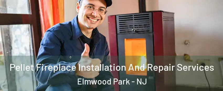  Pellet Fireplace Installation And Repair Services Elmwood Park - NJ