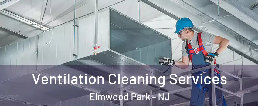  Ventilation Cleaning Services Elmwood Park - NJ
