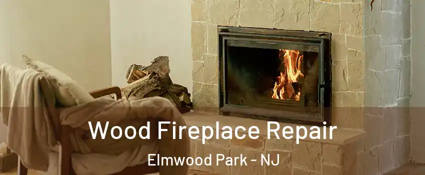  Wood Fireplace Repair Elmwood Park - NJ