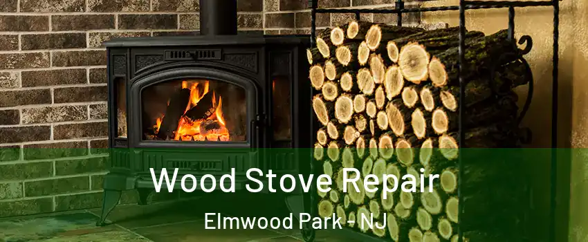  Wood Stove Repair Elmwood Park - NJ